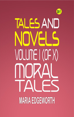 TALES AND NOVELS, VOLUME I (of X) MORAL TALES(Paperback, Maria Edgeworth)