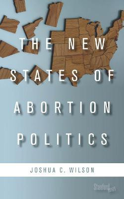 The New States of Abortion Politics(English, Electronic book text, Wilson Joshua C.)