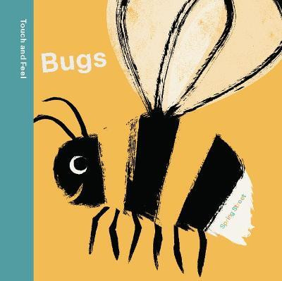 Spring Street Touch and Feel: Bugs(English, Board book, Boxer Books)