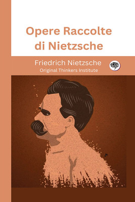 Opere Raccolte di Nietzsche(Hardcover, Friedrich Nietzsche, Original Thinkers Institute)