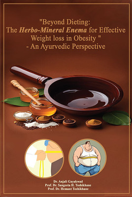 Beyond Dieting: The Herbo-Mineral Enema for Effective Weight loss in Obesity” An Ayurvedic Perspective(Paperback, Dr. Anjali Gayakwad ,Dr. Sangeeta H. Toshikhane, Dr. Hemant Toshikhane) Beyond Dieting: The Herbo-Mineral Enema for Effective Weight loss in Obesity” An Ayurvedic Perspective(Paperback, Dr. Anjali Gayakwad ,Dr. Sangeeta H. Toshikhane, Dr. Hemant Toshikhane)