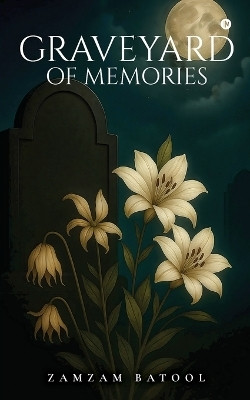Graveyard Of Memories(English, Paperback, Zamzam Batool)