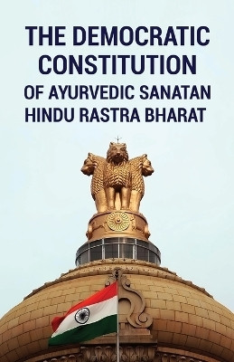 The Democratic Constitution of Ayurvedic Sanatan Hindu Rastra Bharat(English, Paperback, Anand Kanhaiya Jee)