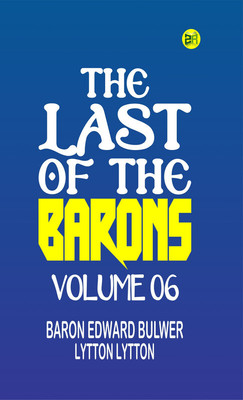 The Last of the Barons Volume 06(Paperback, Baron Edward Bulwer Lytton Lytton)