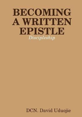 Becoming A Written Epistle(English, Paperback, Uduojie DCN David)