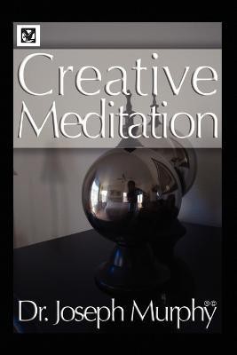 Creative Meditation(English, Paperback, Murphy Joseph Dr PH.D., D.D.)