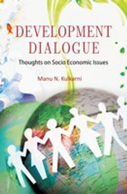 Development Dialogues: Thoughts On Socio Economic Issues(Paperback, Dr. Manu N Kulkarni)