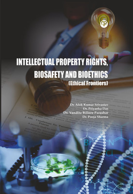 INTELLECTUAL PROPERTY RIGHTS, BIOSAFETY AND BIOETHICS (Ethical Frontiers)(Hardcover, Dr. Alok Kumar Srivastav, Dr. Priyanka Das, Dr. Vandita Billore Parashar, Dr. Pooja Sharma)
