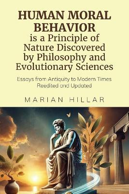 HUMAN MORAL BEHAVIOR is A Principle of Nature Discovered by Philosophy And Modern Evolutionary Sciences(English, Paperback, Hillar Marian Dr)
