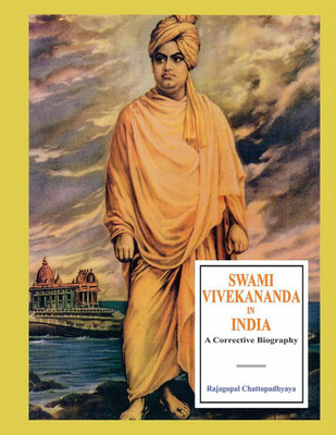 Swami Vivekananda In India: A Corrective Biography(Hardcover, Rajgopala Chattopadhyay)