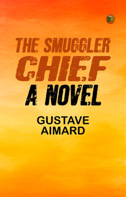 The Smuggler Chief: A Novel(Paperback, Gustave Aimard)