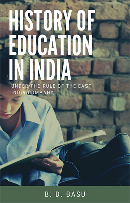History of Education in India, Under the Rule of the East India Company(Hardcover, B. D. Basu)