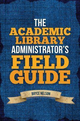 The Academic Library Administrator's Field Guide(English, Paperback, Nelson Bryce)