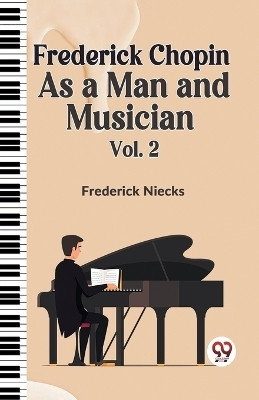 Frederick Chopin as a Man and Musician(English, Paperback, Niecks Frederick)