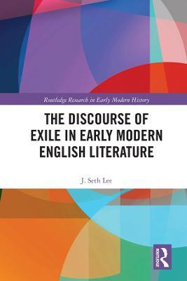 The Discourse of Exile in Early Modern English Literature(English, Electronic book text, Lee J. Seth)