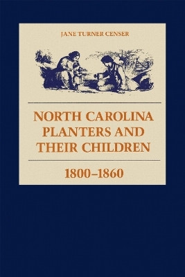 North Carolina Planters and Their Children, 1800-1860(English, Paperback, Censer Jane Turner)