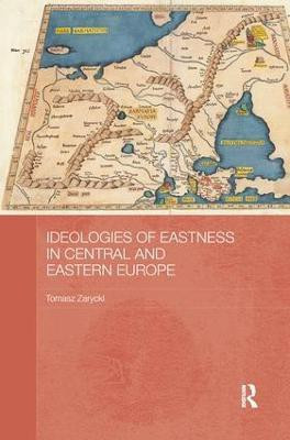 Ideologies of Eastness in Central and Eastern Europe(English, Paperback, Zarycki Tomasz)