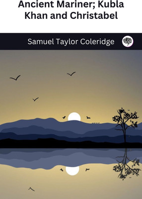 Ancient Mariner; Kubla Khan and Christabel(Paperback, Samuel Taylor Coleridge)