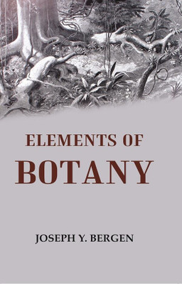 Elements of Botany(Paperback, Joseph Y. Bergen)