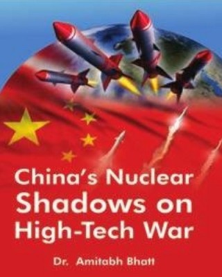 China’s Nuclear Shadows on High-Tech War(Hardcover, Dr. Amitabh Bhatt)