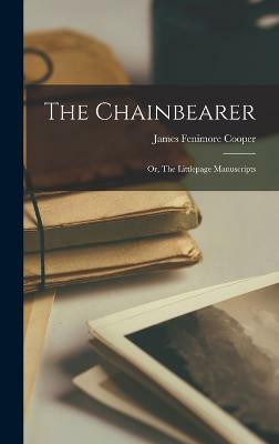 The Chainbearer; or, The Littlepage Manuscripts(English, Hardcover, Cooper James Fenimore)