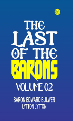 The Last of the Barons Volume 02(Paperback, Baron Edward Bulwer Lytton Lytton)