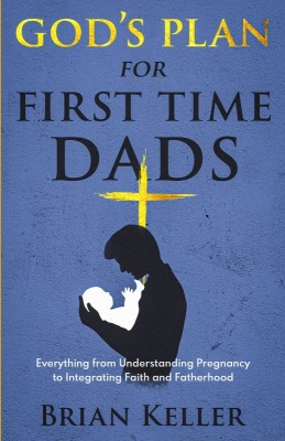 God's Plan For First Time Dads(Paperback, Brian Keller)