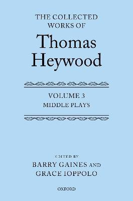 Middle Plays: The Collected Works of Thomas Heywood, Volume 3(English, Hardcover, Heywood Thomas)