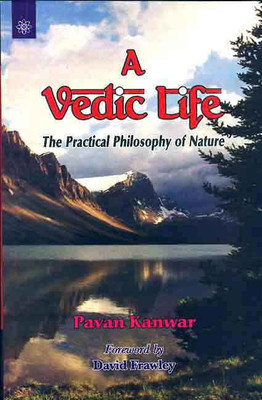 A Vedic Life: The Practical Philosophy of Nature(Hardcover, Pavan Kanwar)