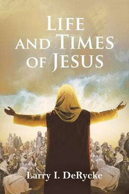 Life and Times of Jesus(English, Paperback, Derycke Larry I)