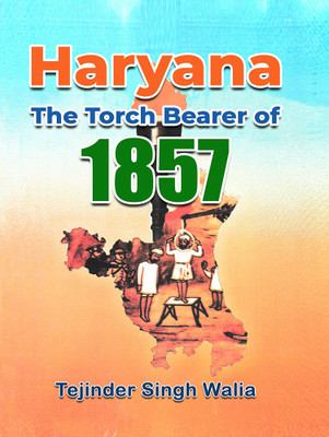 Haryana The Torch Bearer of 1857(Paperback, Tejinder Singh Walia)