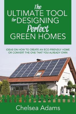 The Ultimate Tool for Designing Perfect Green Homes(English, Paperback, Adams Chelsea)