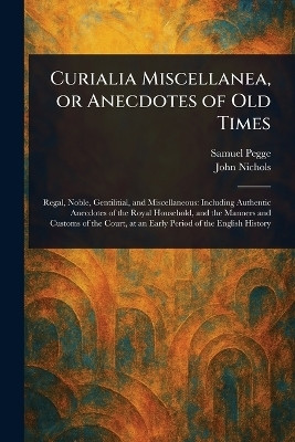 Curialia Miscellanea, or Anecdotes of Old Times(English, Paperback, Pegge Samuel)