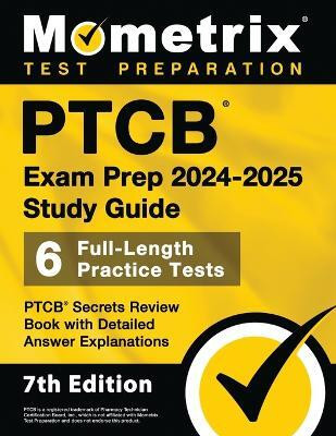 Ptcb Exam Prep 2024-2025 Study Guide - 6 Full-Length Practice Tests, Ptcb Secrets Review Book with Detailed Answer Explanations(English, Paperback, unknown)