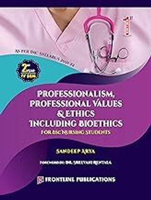 Professionalism, Professional Values & Ethics Including Bioethics For B.Sc. Nursing Students Second Year 4th Semester, 2023(Paperback, Sandeep Arya)