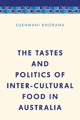 The Tastes and Politics of Inter-Cultural Food in Australia(English, Paperback, Khorana Sukhmani Dr. Lecturer in Media, Communication at the University of Wollongong)