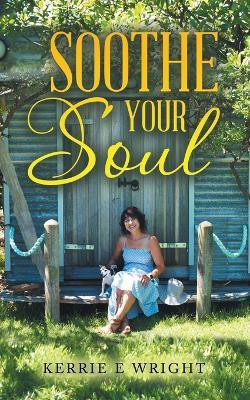 Soothe Your Soul(English, Paperback, Wright Kerrie E)