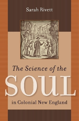 The Science of the Soul in Colonial New England(English, Paperback, Rivett Sarah)