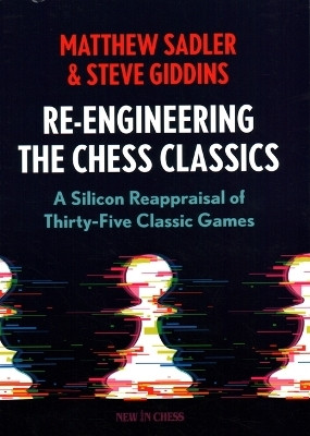 Re-Engineering The Chess Classics(English, Paperback, Sadler Matthew)