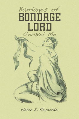 Bandages of Bondage Lord Unravel Me(English, Hardcover, Reynolds Helen E)