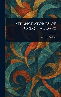 Strange Stories of Colonial Days(English, Hardcover, Various)