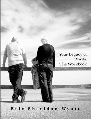 Your Legacy of Words: the Workbook(English, Paperback, Wyatt Eric Sheridan)