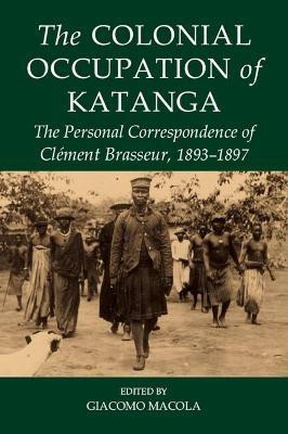 The Colonial Occupation of Katanga(English, Hardcover, unknown)