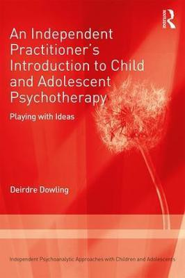An Independent Practitioner's Introduction to Child and Adolescent Psychotherapy(English, Paperback, Dowling Deirdre)