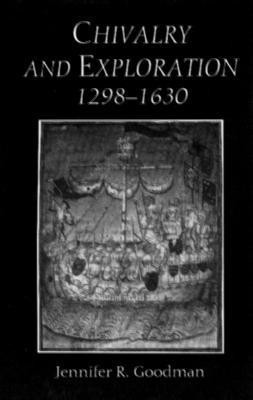 Chivalry and Exploration, 1298-1630(English, Hardcover, Goodman Jennifer R. Professor)
