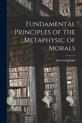 Fundamental Principles of the Metaphysic of Morals(English, Paperback, Kant Immanuel)