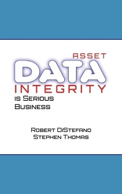Asset Data Integrity Is Serious Business(English, Hardcover, DiStefano Robert S.)