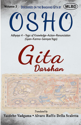 Gita Darshan: Discourses on the Bhagavad Gita by Osho (Volume 3): Adhyaya 4 - Yoga of Knowledge - Action - Renunciation (Gyan - Karma - Sannyas - Yoga)(Paperback, Osho, Vaidehe Vadgama, Alvaro Ruffo Della Scaletta)