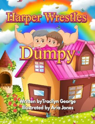 Harper Wrestles Dumpy(English, Paperback, George Tracilyn)