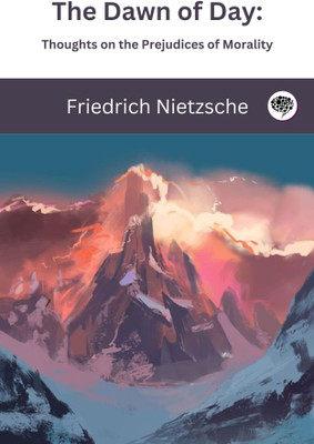 The Dawn of Day: Thoughts on the Prejudices of Morality(Hardcover, Friedrich Nietzsche, Original Thinkers Institute)